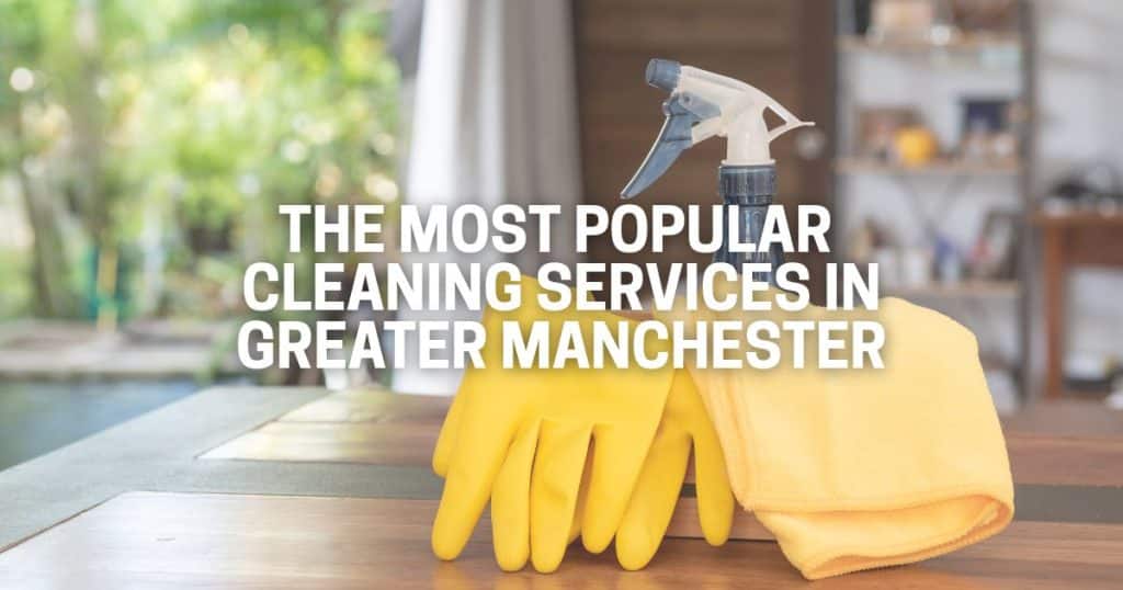 Cleaner Connect Greater Manchester The Most Popular Cleaning Services in Greater Manchester