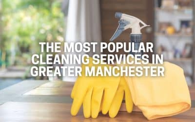 The Most Popular Cleaning Services in Greater Manchester